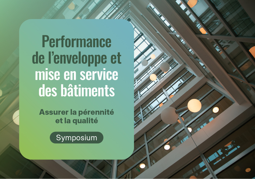 Symposium - Performance et Mise en service de l’enveloppe du bâtiment : Assurer la pérennité et la qualité Symposium - Performance et Mise en service de l’enveloppe du bâtiment : Assurer la pérennité et la qualité