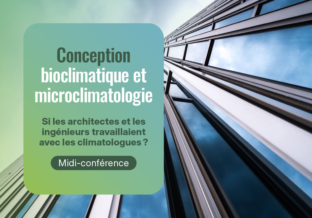 Midi-conférence - Conception bioclimatique et microclimatologie : Si les architectes et les ingénieurs travaillaient avec les climatologues ? Midi-conférence - Conception bioclimatique et microclimatologie : Si les architectes et les ingénieurs travaillaient avec les climatologues ?