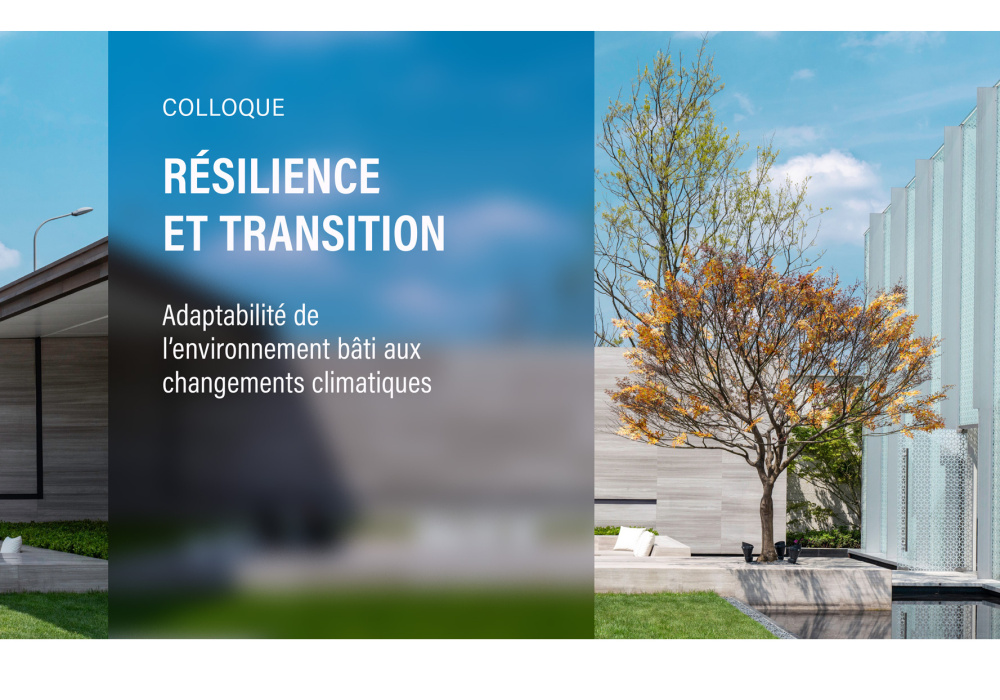 Colloque Résilience et transition : Adaptabilité de l’environnement bâti aux changements climatiques